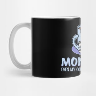 MONDAYS - EVEN MY COFFEE NEEDS A COFFEE Mug